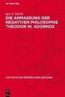 bokomslag Die Anmaßung Der Negativen Philosophie Theodor W. Adornos