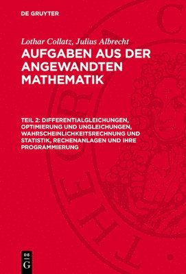 bokomslag Aufgaben aus der angewandten Mathematik, Teil 2, Differentialgleichungen, Optimierung und Ungleichungen, Wahrscheinlichkeitsrechnung und Statistik, Rechenanlagen und ihre Programmierung