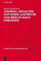 bokomslag Journal Gehalten Auf Einer Lustreyse Von Berlin Nach Dressden: Anno 1789