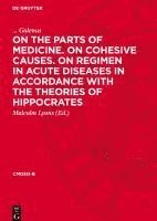 bokomslag On the Parts of Medicine. On Cohesive Causes. On Regimen in Acute Diseases in Accordance with the Theories of Hippocrates