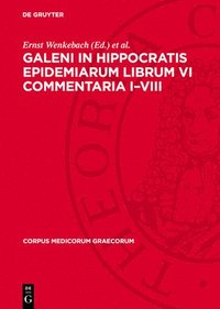 bokomslag Galeni In Hippocratis Epidemiarum Librum VI Commentaria I-VIII