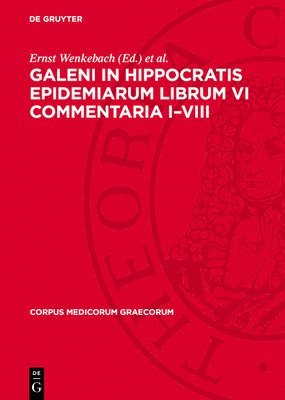 Ernst Wenkebach, Franz Pfaff - Galeni In Hippocratis Epidemiarum Librum VI Commentaria I-VIII, Inbunden