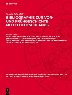 Walther Schulz, Martin Jahn - Bibliographie Zur Vor- Und Frühgeschichte Von Sachsen-Anhalt Und Thüringen, Teil 2b: Historische Überlieferung, Ortsnamenüberlieferung, Volksüberlieferung, Darstellungen, Bis 1953. Register, Inbunden