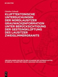 bokomslag Klufttektonische Untersuchungen der Nordlausitzer Grauwackenformation unter Berücksichtigung der Gesteinsklüftung des Lausitzer Zweiglimmergranits