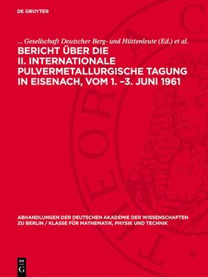 Gesellschaft Deutscher Berg- Und Hüttenleute - Bericht über die II. Internationale Pulvermetallurgische Tagung in Eisenach, vom 1. -3. Juni 1961, Inbunden