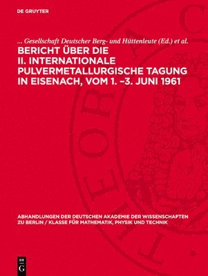 bokomslag Bericht über die II. Internationale Pulvermetallurgische Tagung in Eisenach, vom 1. -3. Juni 1961