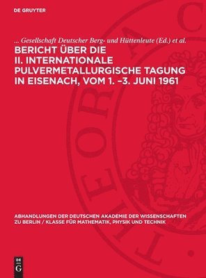 Bericht über die II. Internationale Pulvermetallurgische Tagung in Eisenach, vom 1. -3. Juni 1961 1