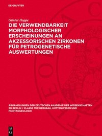 bokomslag Die Verwendbarkeit morphologischer Erscheinungen an akzessorischen Zirkonen für petrogenetische Auswertungen