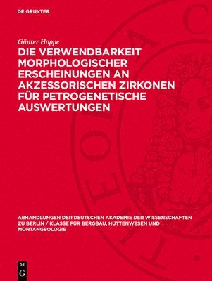 Die Verwendbarkeit morphologischer Erscheinungen an akzessorischen Zirkonen für petrogenetische Auswertungen 1