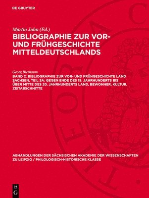 Georg Bierbaum, Martin Jahn - Bibliographie Zur Vor- Und Frühgeschichte Land Sachsen, Teil 3a: Gegen Ende Des 19. Jahrhunderts Bis Über Mitte Des 20. Jahrhunderts Land, Bewohner, Kultur, Zeitabschnitte, Inbunden