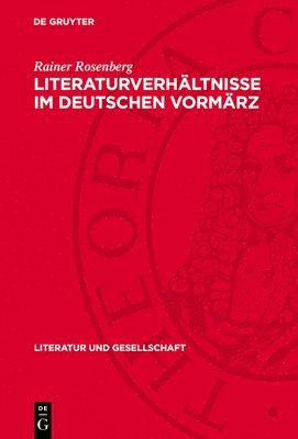 Rainer Rosenberg - Literaturverhältnisse Im Deutschen Vormärz, Inbunden