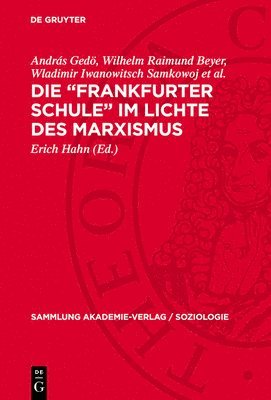 András Gedö, Wilhelm Raimund Beyer, Wladimir Iwanowitsch Samkowoj et al., Erich Hahn - Die "Frankfurter Schule" Im Lichte Des Marxismus, Inbunden