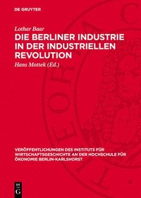 bokomslag Die Berliner Industrie in Der Industriellen Revolution