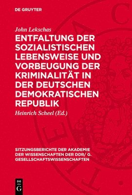 John Lekschas, Heinrich Scheel - Entfaltung Der Sozialistischen Lebensweise Und Vorbeugung Der Kriminalität in Der Deutschen Demokratischen Republik, Inbunden