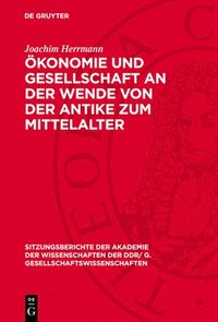 bokomslag Ökonomie Und Gesellschaft an Der Wende Von Der Antike Zum Mittelalter: Zum Problem Der Herausbildung Der Ökonomischen Grundlagen Der Feudalgesellschaf