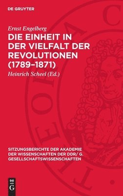 Ernst Engelberg, Heinrich Scheel - Die Einheit in Der Vielfalt Der Revolutionen (1789-1871): Zur Wirkungsweise Historischer Gesetze, Inbunden