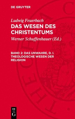 Ludwig Feuerbach, Werner Schuffenhauer - Das Unwahre, D. I. Theologische Wesen Der Religion, Inbunden