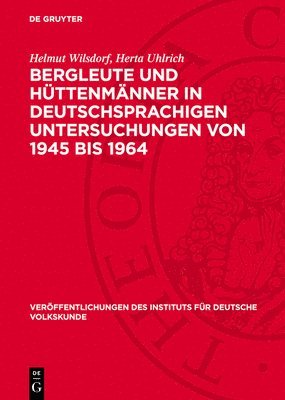 Helmut Wilsdorf, Herta Uhlrich - Bergleute Und Hüttenmänner in Deutschsprachigen Untersuchungen Von 1945 Bis 1964, Inbunden