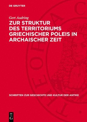 Gert Audring - Zur Struktur Des Territoriums Griechischer Poleis in Archaischer Zeit, Inbunden