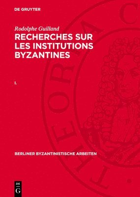 bokomslag Recherches sur les institutions byzantines, I., Berliner Byzantinistische Arbeiten 35