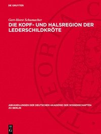 bokomslag Die Kopf- Und Halsregion Der Lederschildkröte: Dermochelys Coriacea (Linnaeus 1766). Anatomische Untersuchungen Im Vergleich Zu Anderen Rezenten Schil