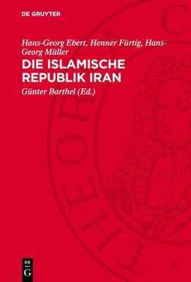 Hans-Georg Ebert, Henner Fürtig, Hans-Georg Müller, Günter Barthel - Die Islamische Republik Iran, Inbunden