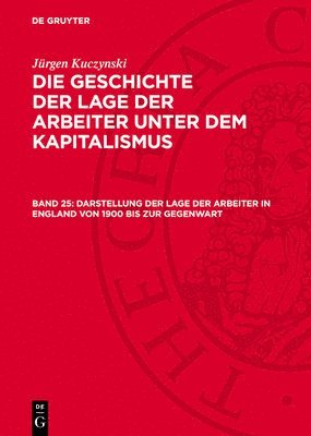 bokomslag Die Geschichte der Lage der Arbeiter unter dem Kapitalismus, Band 25, Darstellung der Lage der Arbeiter in England von 1900 bis zur Gegenwart