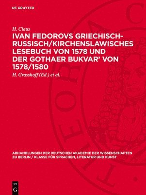 H. Claus, H. Grasshoff, J. S. G. Simmons - Ivan Fedorovs Griechisch-Russisch/Kirchenslawisches Lesebuch Von 1578 Und Der Gothaer Bukvar' Von 1578/1580: Zur Geschichte Der Deutschen Besitzer Des, Inbunden