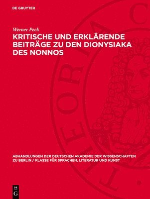 Werner Peek - Kritische Und Erklärende Beiträge Zu Den Dionysiaka Des Nonnos, Inbunden