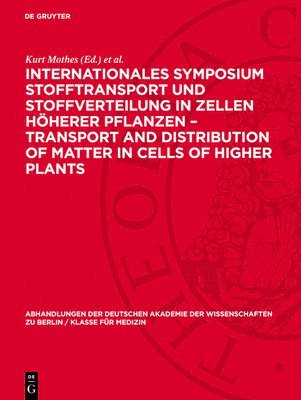 Kurt Mothes, Eberhard Müller, Axel Nelles, Dieter Neumann - Internationales Symposium Stofftransport und Stoffverteilung in Zellen höherer Pflanzen - Transport and Distribution of Matter in Cells of Higher Plants, Inbunden