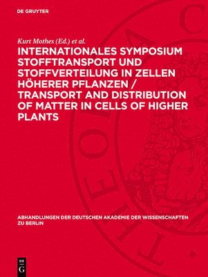 Kurt Mothes, Eberhard Müller, Axel Nelles, Dieter Neumann - Internationales Symposium Stofftransport und Stoffverteilung in Zellen höherer Pflanzen / Transport and Distribution of Matter in Cells of Higher Plants, Inbunden