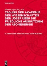 bokomslag Tagung der Akademie der Wissenschaften der UdSSR über die friedliche Ausnutzung der Atomenergie, II., Sitzung der Abteilung Physik und Mathematik