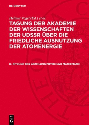 bokomslag Tagung der Akademie der Wissenschaften der UdSSR über die friedliche Ausnutzung der Atomenergie, II., Sitzung der Abteilung Physik und Mathematik