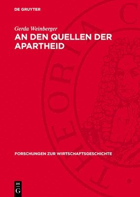 An Den Quellen Der Apartheid: Studien Über Koloniale Ausbeutungs- Und Herrschaftsmethoden in Südafrika Und Die Zusammenarbeit Des Deutschen Imperialis 1