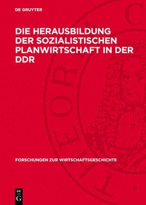 Degruyter - Die Herausbildung Der Sozialistischen Planwirtschaft in Der DDR, Inbunden