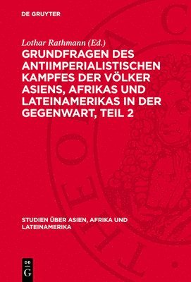 Grundfragen Des Antiimperialistischen Kampfes Der Völker Asiens, Afrikas Und Lateinamerikas in Der Gegenwart, Teil 2 1