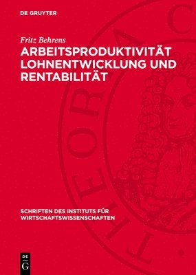 Fritz Behrens - Arbeitsproduktivität Lohnentwicklung Und Rentabilität, Inbunden