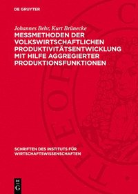 bokomslag Messmethoden Der Volkswirtschaftlichen Produktivitätsentwicklung Mit Hilfe Aggregierter Produktionsfunktionen