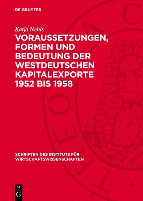 Katja Nehls - Voraussetzungen, Formen Und Bedeutung Der Westdeutschen Kapitalexporte 1952 Bis 1958, Inbunden