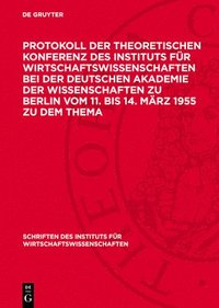 bokomslag Protokoll Der Theoretischen Konferenz Des Instituts Für Wirtschaftswissenschaften Bei Der Deutschen Akademie Der Wissenschaften Zu Berlin Vom 11. Bis