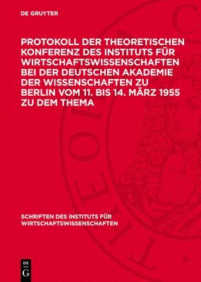 bokomslag Protokoll Der Theoretischen Konferenz Des Instituts Für Wirtschaftswissenschaften Bei Der Deutschen Akademie Der Wissenschaften Zu Berlin Vom 11. Bis