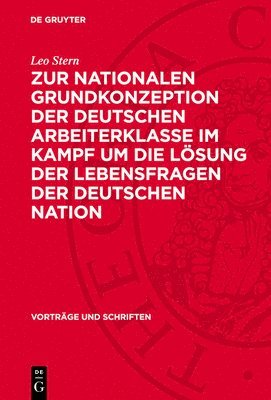 Leo Stern - Zur Nationalen Grundkonzeption Der Deutschen Arbeiterklasse Im Kampf Um Die Lösung Der Lebensfragen Der Deutschen Nation, Inbunden