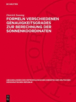 Dietrich Sonntag - Formeln Verschiedenen Genauigkeitsgrades Zur Berechnung Der Sonnenkoordinaten, Inbunden