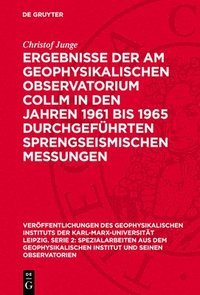 bokomslag Ergebnisse der am Geophysikalischen Observatorium Collm in den Jahren 1961 bis 1965 durchgeführten sprengseismischen Messungen