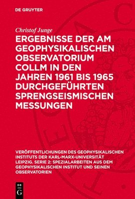 bokomslag Ergebnisse der am Geophysikalischen Observatorium Collm in den Jahren 1961 bis 1965 durchgeführten sprengseismischen Messungen