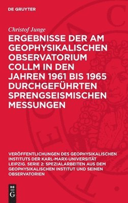 Ergebnisse der am Geophysikalischen Observatorium Collm in den Jahren 1961 bis 1965 durchgeführten sprengseismischen Messungen 1