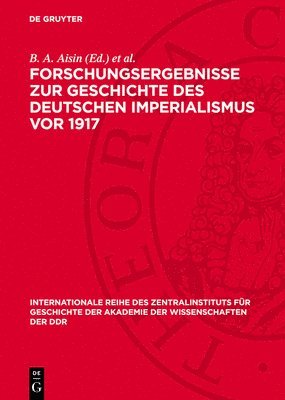 B A Aisin, W Gutsche - Forschungsergebnisse Zur Geschichte Des Deutschen Imperialismus VOR 1917, Inbunden