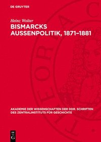 bokomslag Bismarcks Außenpolitik, 1871-1881: Außenpolitische Grundlinien Von Der Reichsgründung Bis Zum Dreikaiserbündnis