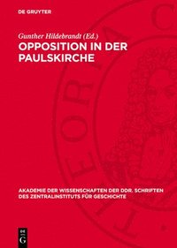 bokomslag Opposition in Der Paulskirche: Reden, Briefe Und Berichte Kleinbürgerlichdemokratischer Parlamentarier 1848/49