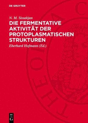 N M Sissakjan, Eberhard Hofmann - Die Fermentative Aktivität Der Protoplasmatischen Strukturen, Inbunden